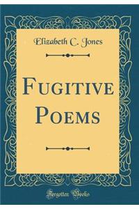 Fugitive Poems (Classic Reprint)