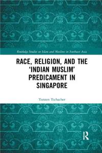 Race, Religion, and the 'Indian Muslim' Predicament in Singapore