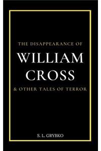 The Disappearance of William Cross and Other Tales of Terror