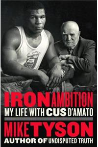 Iron Ambition: My Life with Cus d'Amato