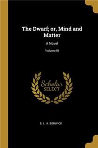 The Dwarf; or, Mind and Matter