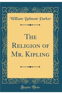 The Religion of Mr. Kipling (Classic Reprint)