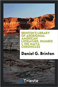 Brinton's Library of Aboriginal American Literature, Number I; The Maya Chronicles