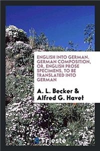 English into German. German Composition, or, English Prose Specimens, to Be Translated into German