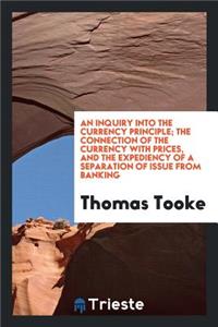 An Inquiry Into the Currency Principle: The Connection of the Currency with ...