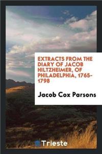 Extracts from the Diary of Jacob Hiltzheimer, of Philadelphia. 1765-1798