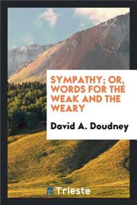 Sympathy; Or, Words for the Weak and the Weary