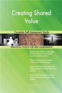 Creating Shared Value Complete Self-Assessment Guide