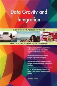 Data Gravity and Integration Complete Self-Assessment Guide