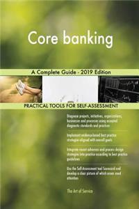 Core banking A Complete Guide - 2019 Edition