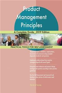 Product Management Principles A Complete Guide - 2019 Edition