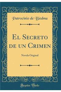 El Secreto de un Crimen: Novela Original (Classic Reprint)