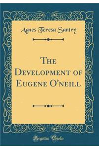 The Development of Eugene O'Neill (Classic Reprint)