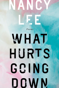 What Hurts Going Down: Poems