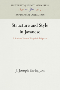 Structure and Style in Javanese: A Semiotic View of Linguistic Etiquette