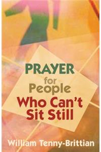 Prayer for People Who Can't Sit Still