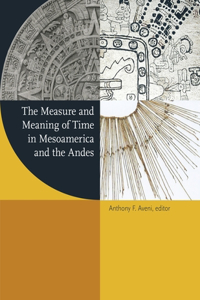 Measure and Meaning of Time in Mesoamerica and the Andes