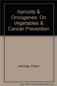 Apricots & Oncogenes: On Vegetables & Cancer Prevention