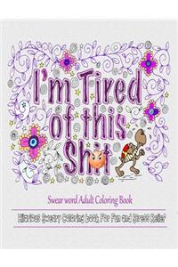 I Am Tired of This S**t: Swear Word Adult Coloring Books