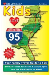 Kids Love I-95, 2nd Edition: Your Family Travel Guide to I-95. 500 Kid-Tested Fun Stops & Unique Spots from the Mid-Atlantic to Miami