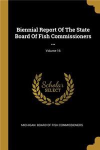 Biennial Report Of The State Board Of Fish Commissioners ...; Volume 16