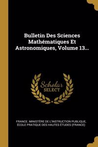 Bulletin Des Sciences Mathématiques Et Astronomiques, Volume 13...