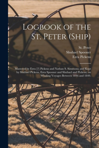 Logbook of the St. Peter (Ship); Mastered by Ezra [?] Pickens and Nathan S. Simmons; and Kept by Shubael Pickens, Ezra Spooner and Shubael and Pickens; on Whaling Voyages Between 1846 and 1849.