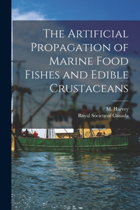 Artificial Propagation of Marine Food Fishes and Edible Crustaceans [microform]