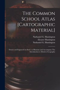 Common School Atlas [cartographic Material]