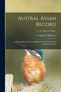 Austral Avian Record; a Scientific Journal Devoted Primarily to the Study of the Australian Avifauna; v.1 (1912