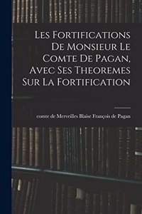 Les fortifications de monsieur le comte de Pagan, Avec ses theoremes sur la fortification