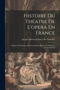 Histoire Du Théatre De L'opera En France
