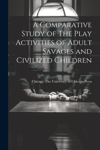 Comparative Study of The Play Activities of Adult Savages and Civilized Children