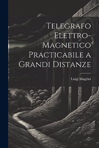 Telegrafo Elettro-Magnetico Practicabile a Grandi Distanze