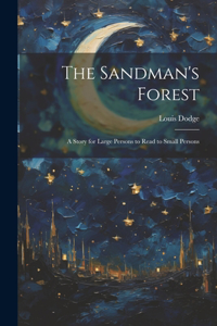 Sandman's Forest: A Story for Large Persons to Read to Small Persons