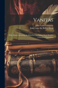 Vanitas; Polite Stories, Including the Hitherto Unpublished Story Entitled a Frivolous Conversion