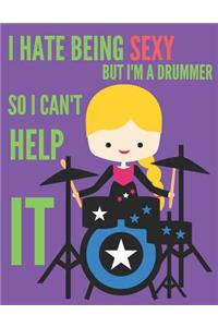 I Hate Being Sexy But I'm A Drummer So I Can't Help It