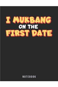 I Mukbang On The First Date Notebook