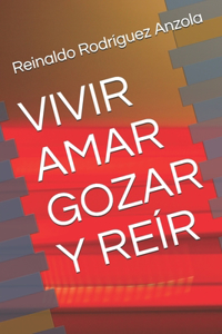 Vivir Amar Gozar Y Reír