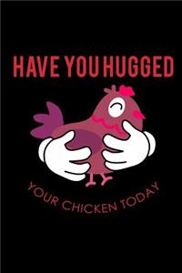 Have you Hugged Your Chicken Today