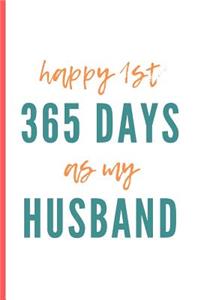 Happy 1st 365 Days As My Husband: Funny Anniversary Day Gift For Husband / Wife Blank Lined Notebook (6" x 9")