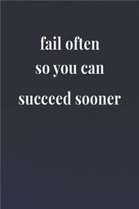 Fail Often So You Can Succeed Sooner