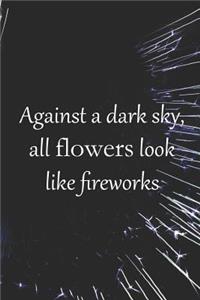 Against A Dark Sky, All Flowers Look Like Fireworks