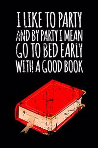 I Like To Party And By Party I Mean Go To Bed Early With A Good Book