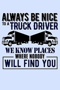 Always Be Nice to a Truck Driver We Know Places Where Nobody Will Find You