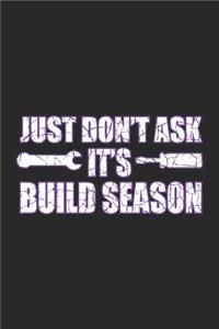Just Don't Ask It's Build Season