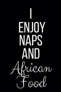 I Enjoy Naps And African Food