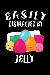 Easily Distracted By Jelly