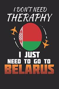 I Don't Need Therapy I Just Need To Go To Belarus