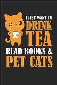 I Just Want To Drink Tea Read Books & Pet Cats